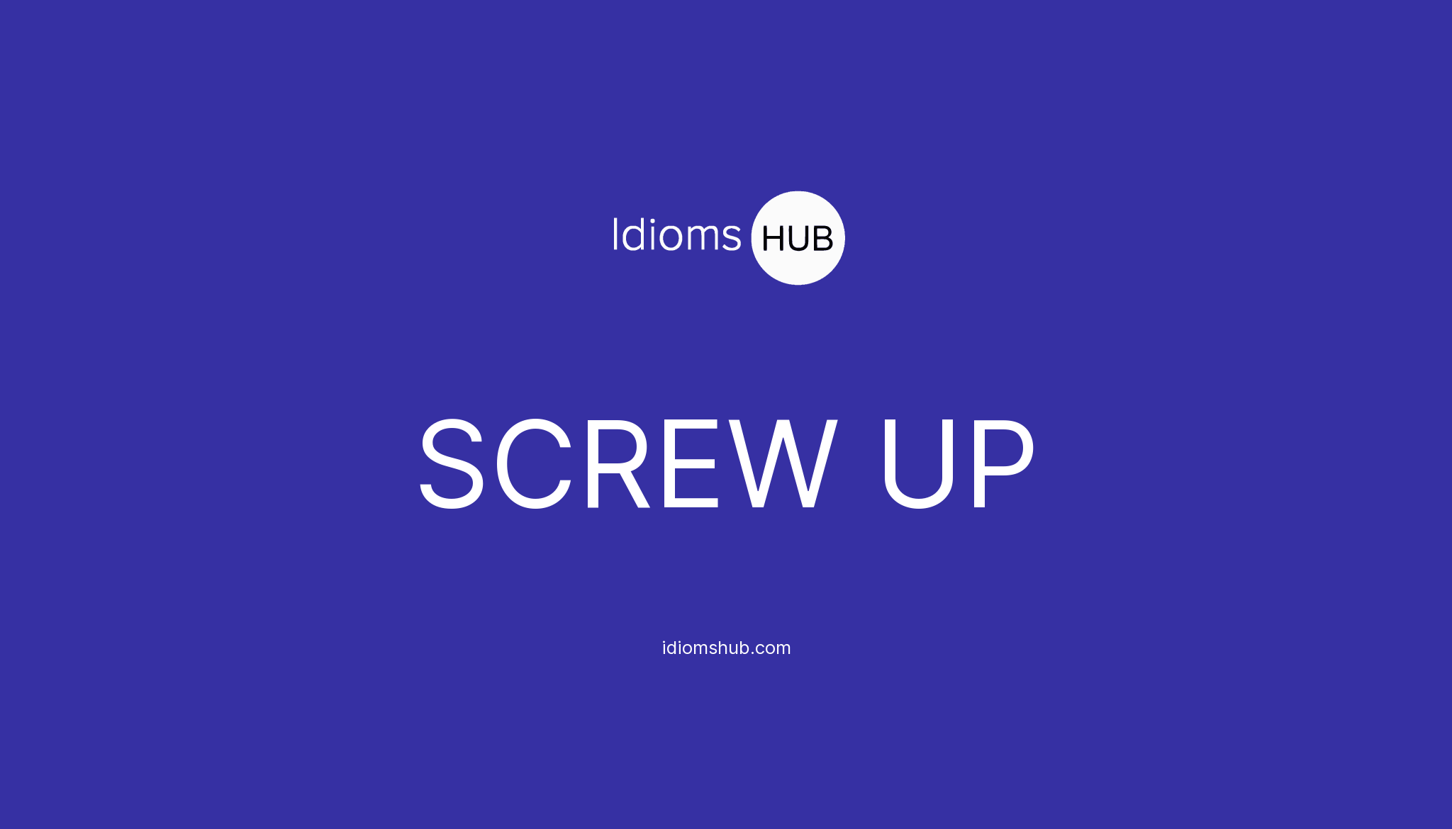 Screw Up Idiom Definition